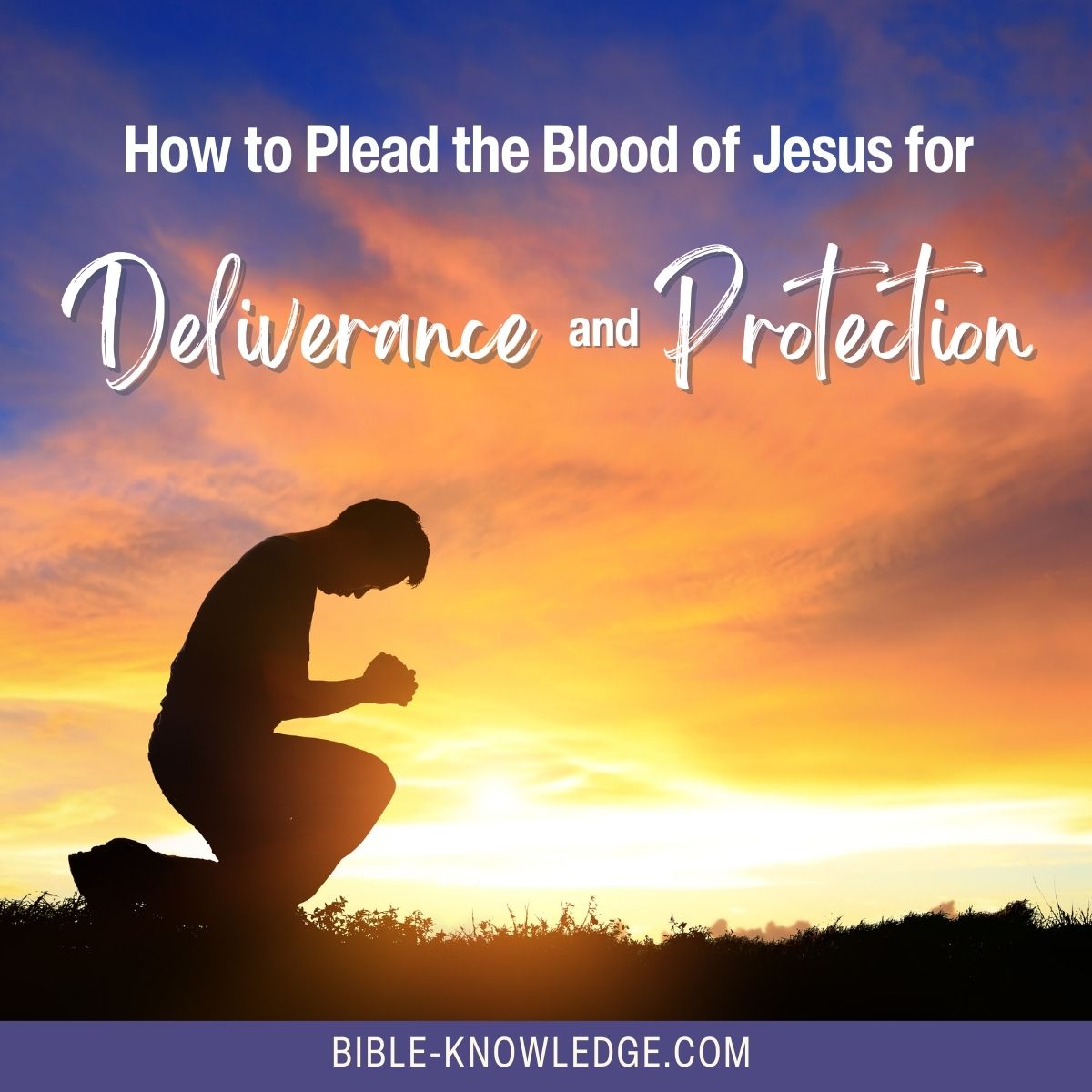 How to Plead the Blood of Jesus for Deliverance and Protection