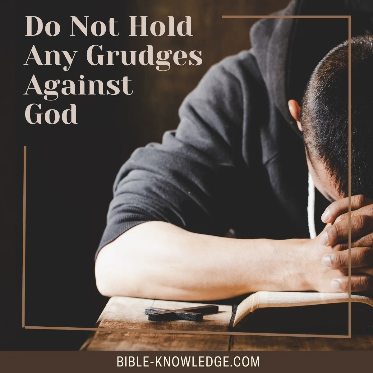 Do Not Hold Any Grudges Against God