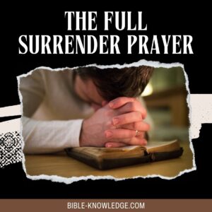 Full Surrender Prayer - Bible Knowledge