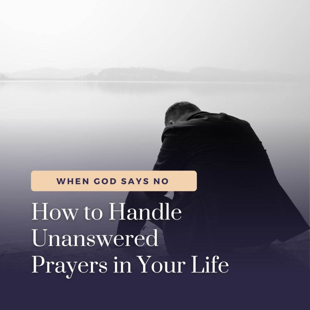 How to Handle Unanswered Prayers in Your Life