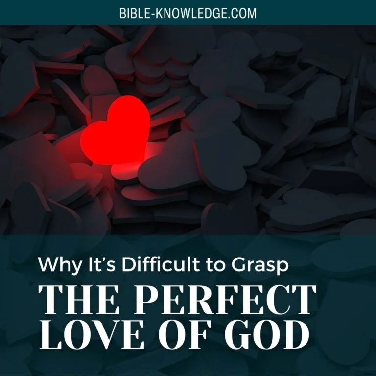 Why It’s Difficult to Grasp the Perfect Love of God