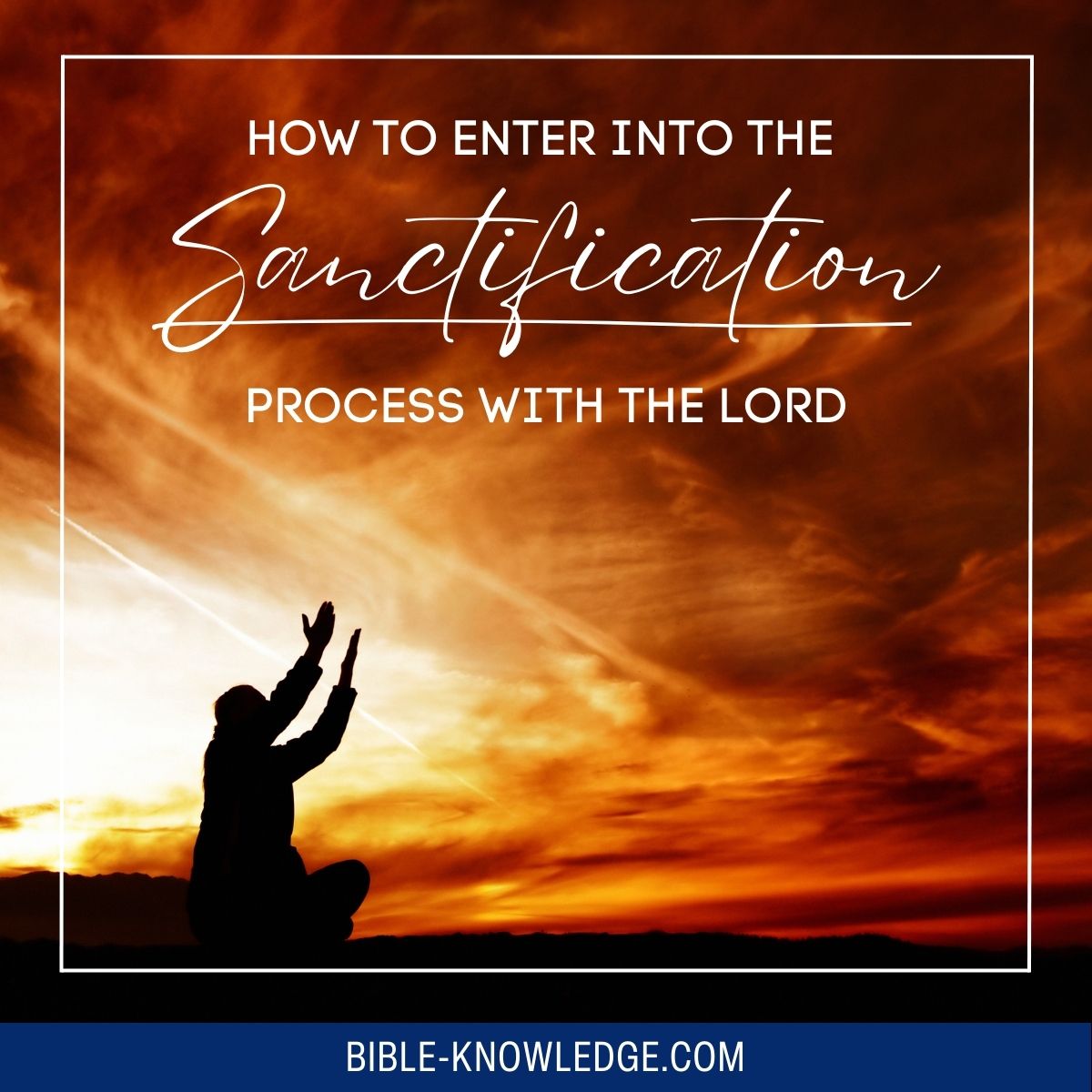 How to Enter Into the Sanctification Process with the Lord