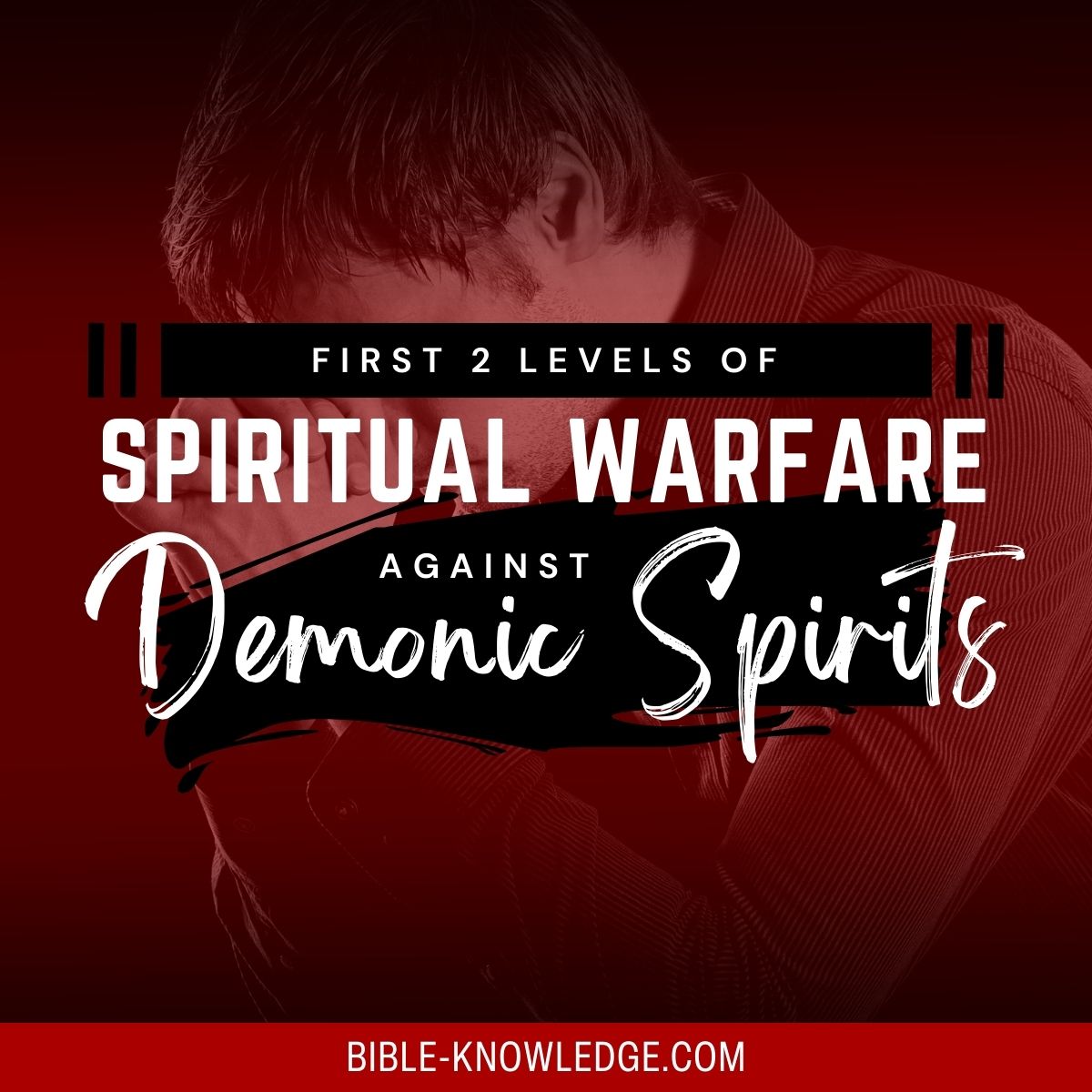 First 2 Levels Of Spiritual Warfare Against Demonic Spirits