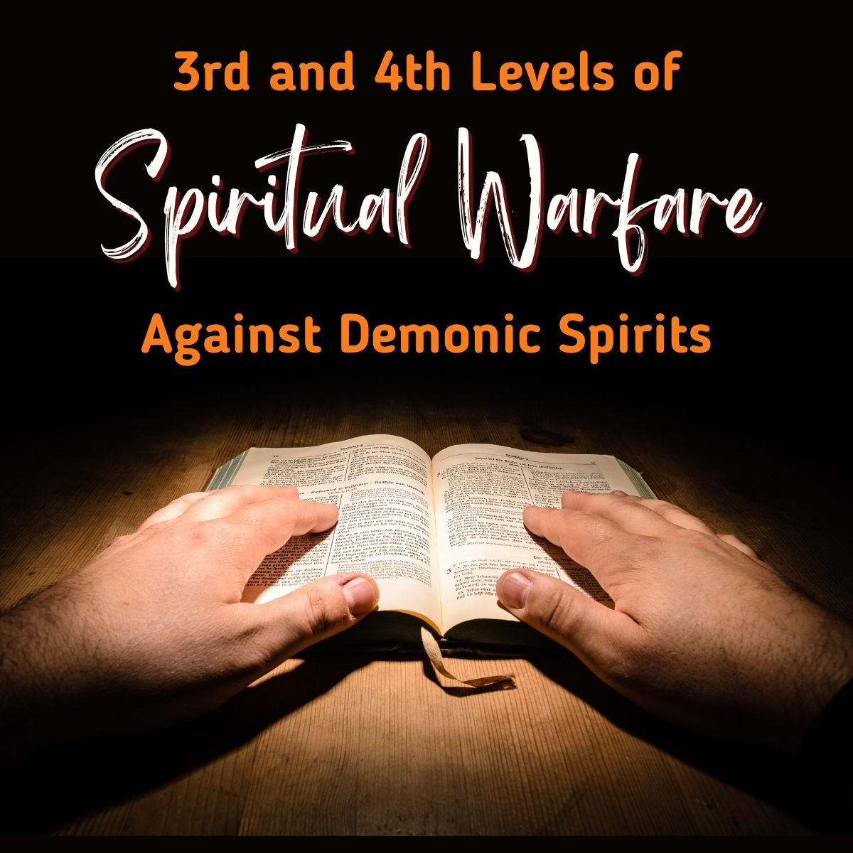 3rd and 4th Levels of Spiritual Warfare Against Demonic Spirits