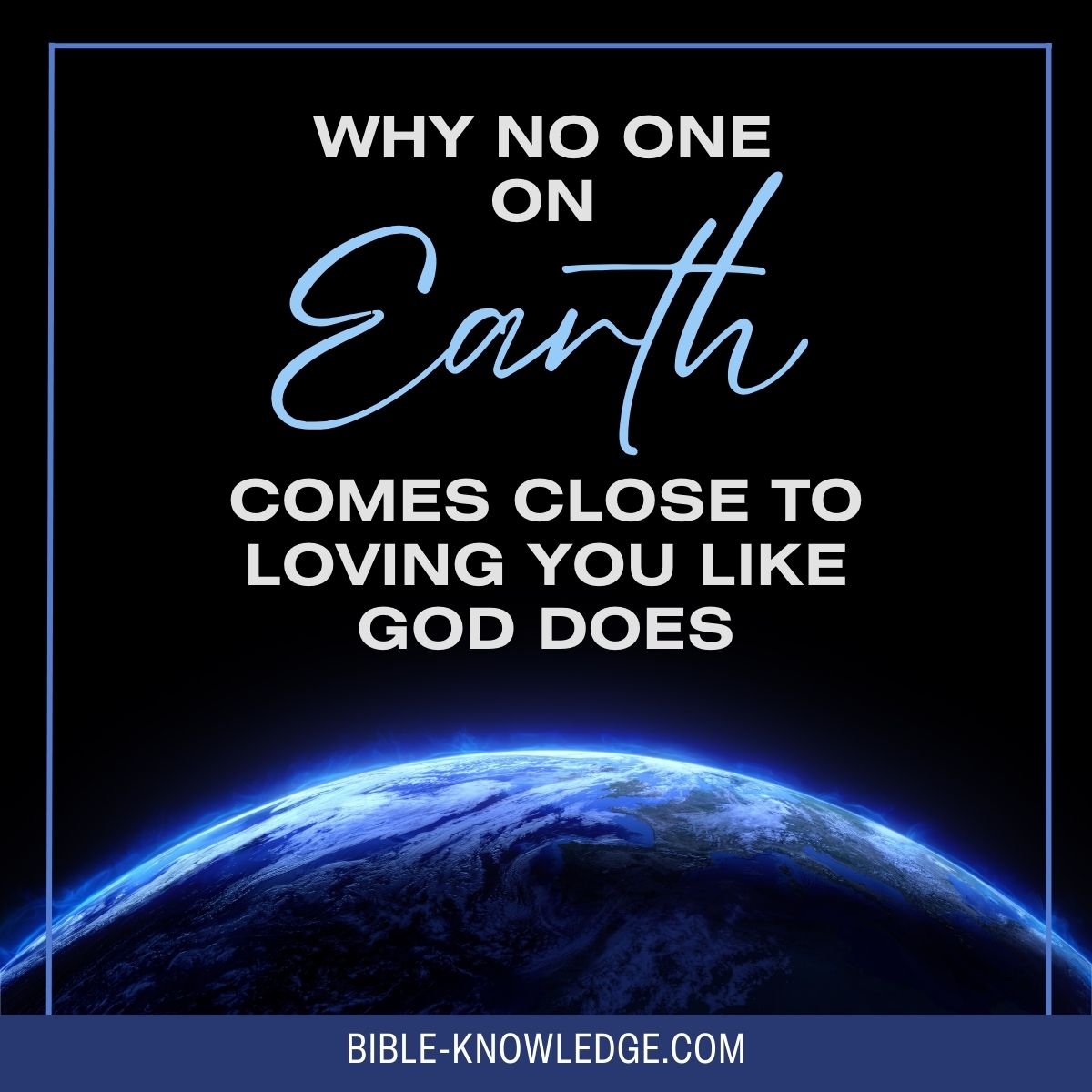 Why No One on Earth Comes Close to Loving You Like God Does