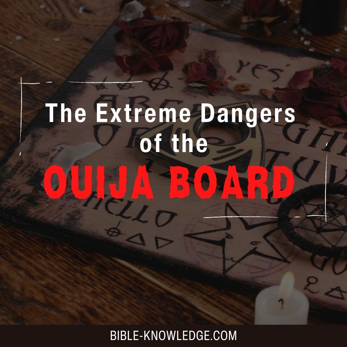 The Extreme Dangers of the Ouija Board