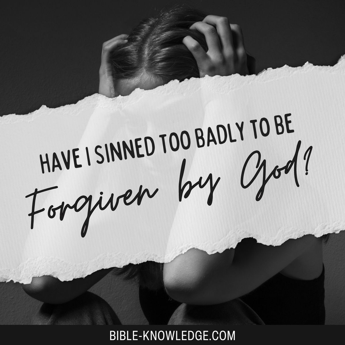 Have I Sinned Too Badly to Be Forgiven By God