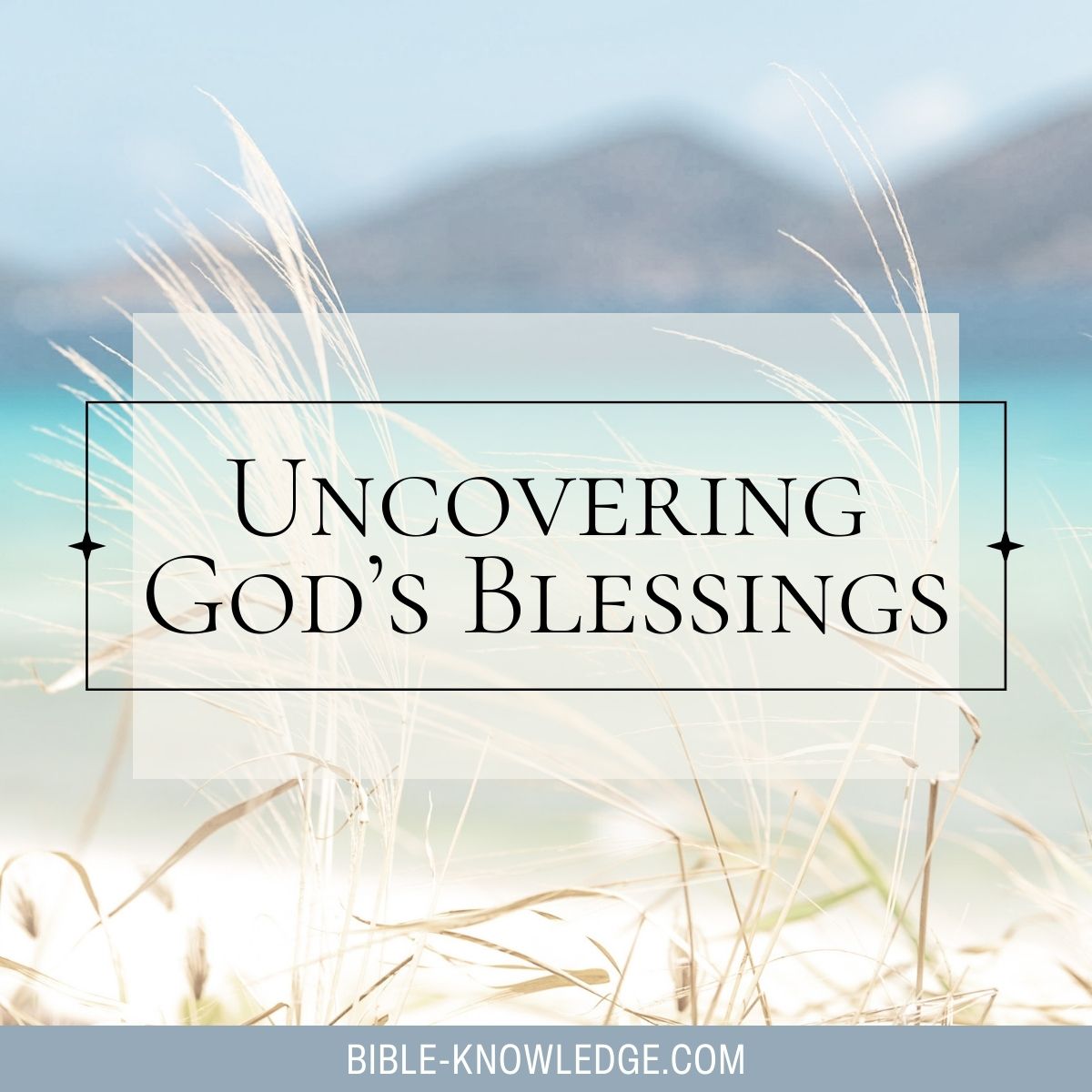 Uncovering God’s Blessings